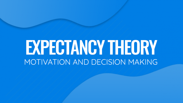 Expectancy Theory of Motivation and Decision Making