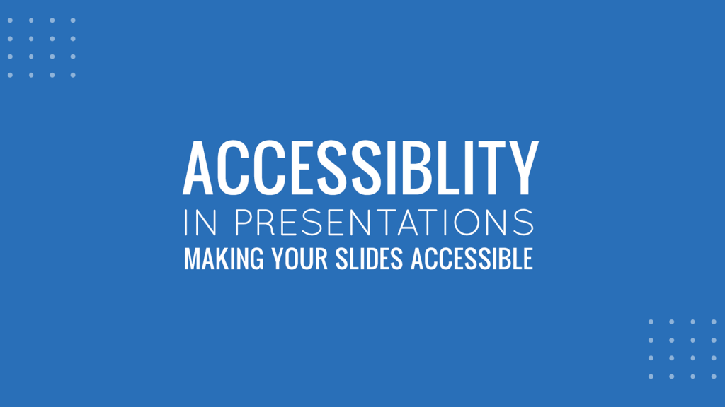 Accessibility in Presentations - How to make your slides more accessible in PowerPoint and Google Slides