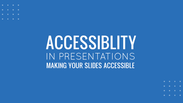 Accessibility in Presentations: Making your Slides Accessible