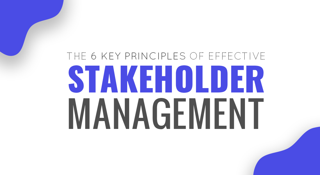 The 6 Key Principles of Effective Stakeholder Management