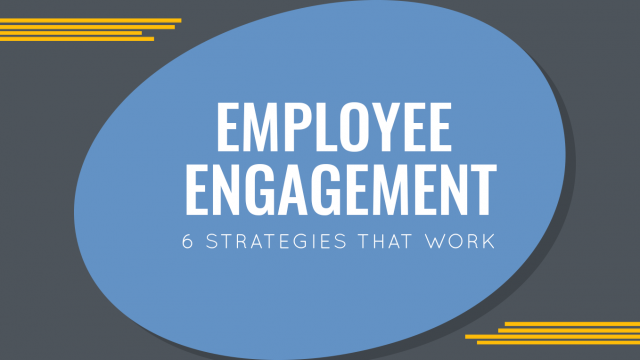 Employee Engagement: 6 Strategies That Work