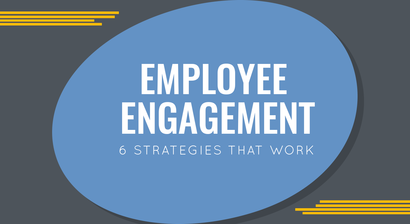 Employee Engagement: 6 Strategies That Work