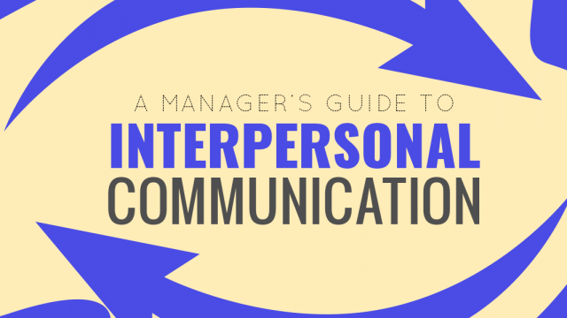 A Manager’s Guide to Interpersonal Communication
