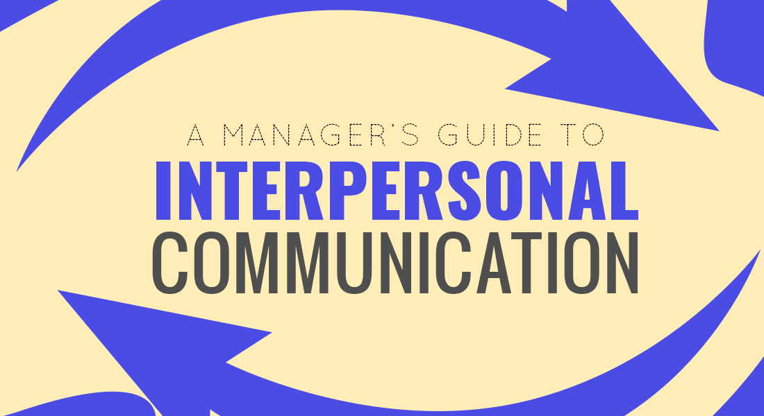 A Manager's Guide to Interpersonal Communication