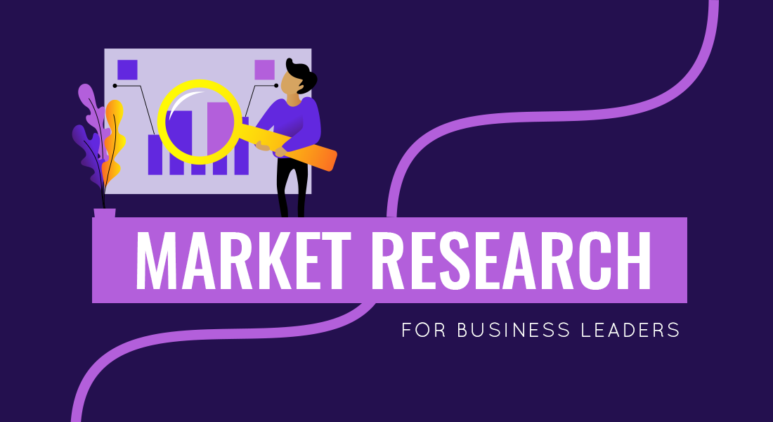 Market Research: Everything You Need to Know as a Business Leader