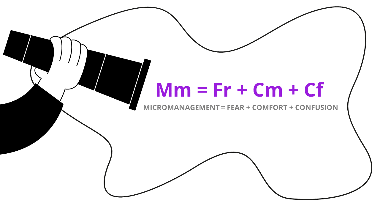 Micromanagement Formula Fear Comfort Confusion