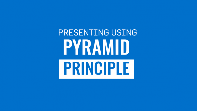 Guide to Presenting Using the Pyramid Principle