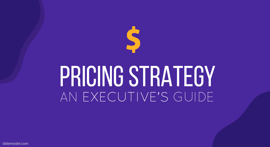 An Executive’s Guide to Pricing Strategy Models